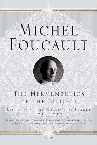 The Hermeneutics of the Subject: Lectures at the Collège de France 1981--1982 (Michel Foucault Lectures at the Collège de France, 9)-Wow! eBook