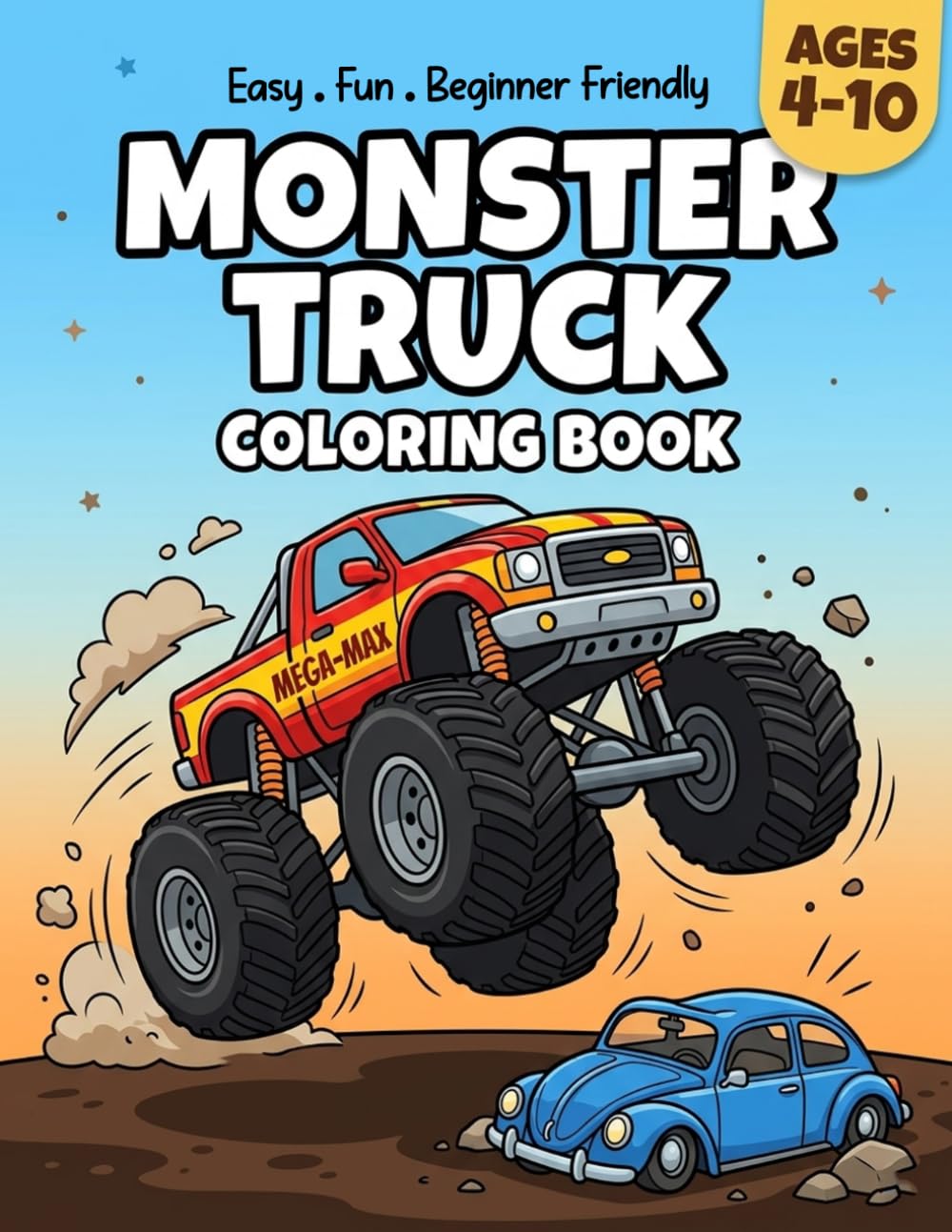 Monster Truck Coloring Book for Kids Ages 4-10: A Fun and Easy Coloring Adventure with Monster Trucks | Perfect Gift for Kids Who Love Big Vehicles.