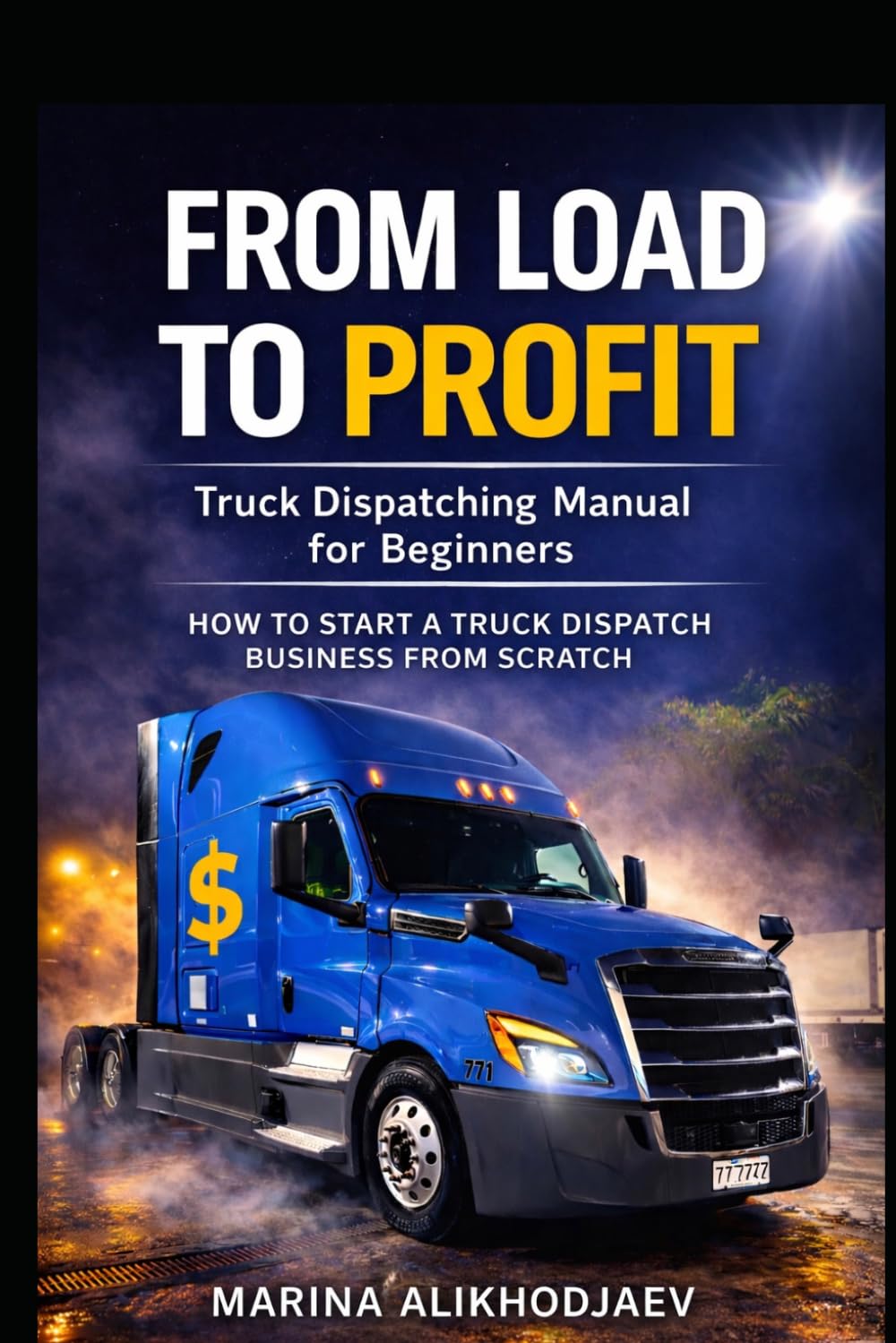 Truck Dispatching Manual for Beginners: A Practical Guide to Starting a Successful Freight Dispatch Business from Scratch