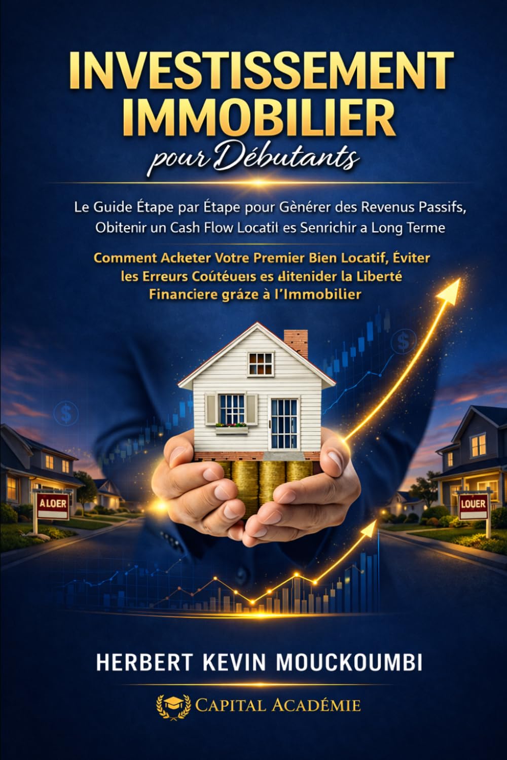 INVESTISSEMENT IMMOBILIER pour Débutants: Le Guide Étape par Étape pour Générer des Revenus Passifs, Obtenir un Cash Flow Locatif et S’enrichir à Long ... des Revenus Locatifs, Créer du Cash Flow)