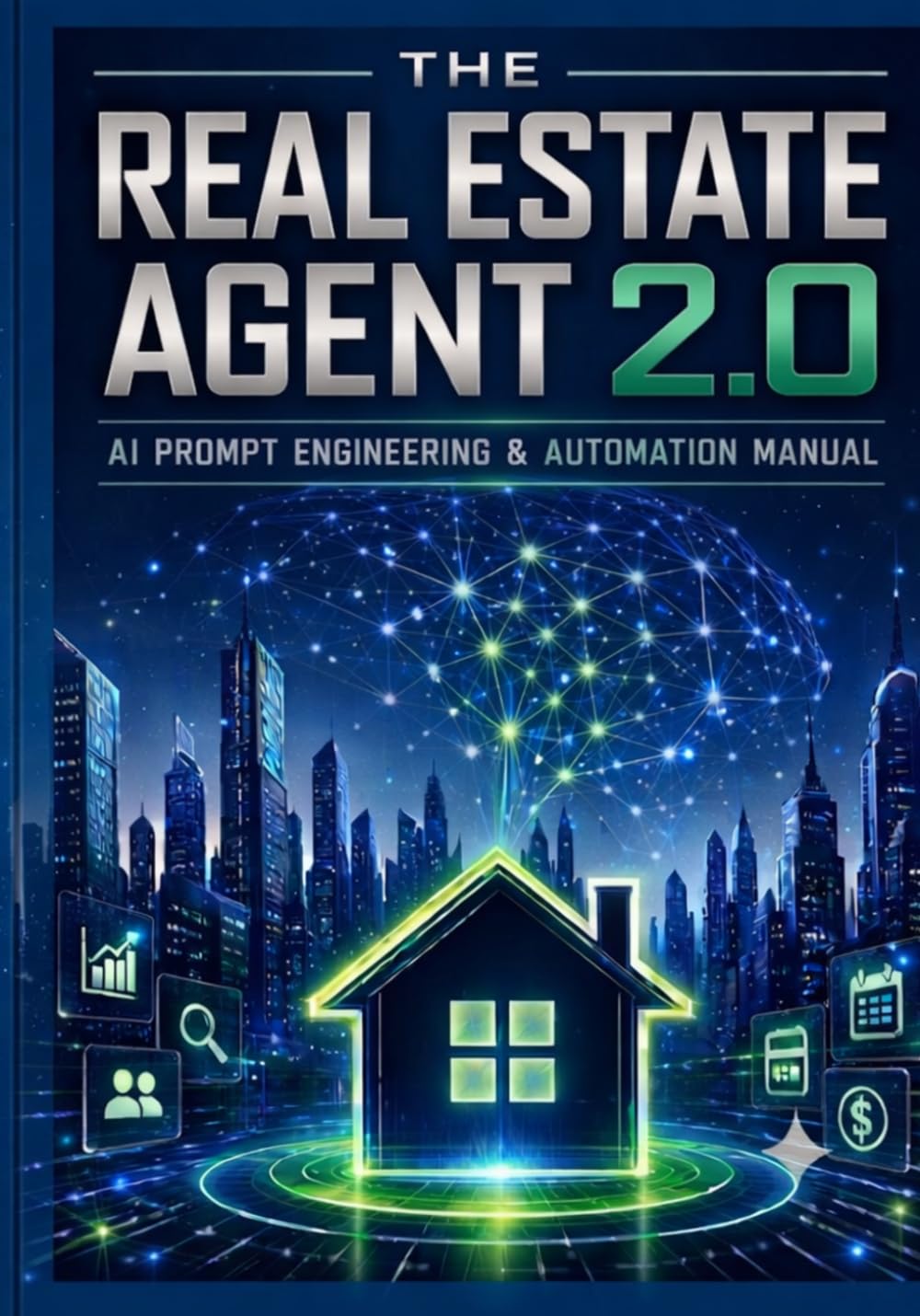 THE REAL ESTATE AGENT 2.0: AI PROMPT ENGINEERING & AUTOMATION MANUAL