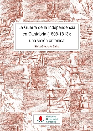 La Guerra de la Independencia en Cantabria (1808-1813): una visión británica: 158 (Historia)