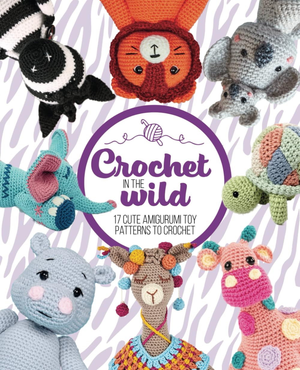 Crochet in the Wild: 17 cute amigurumi toy patterns to crochet (Crochet Amigurumi for Beginners)
