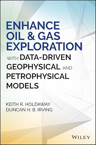 Enhance Oil and Gas Exploration with Data-Driven Geophysical and Petrophysical Models (Wiley and SAS Business Series)