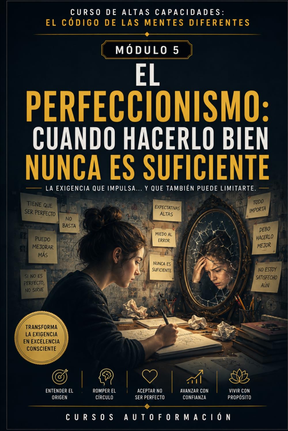 EL PERFECCIONISMO: CUANDO HACERLO BIEN NUNCA ES SUFICIENTE: CURSO DE ALTAS CAPACIDADES: EL CÓDIGO DE LAS MENTES DIFERENTES (MÓDULO 5)