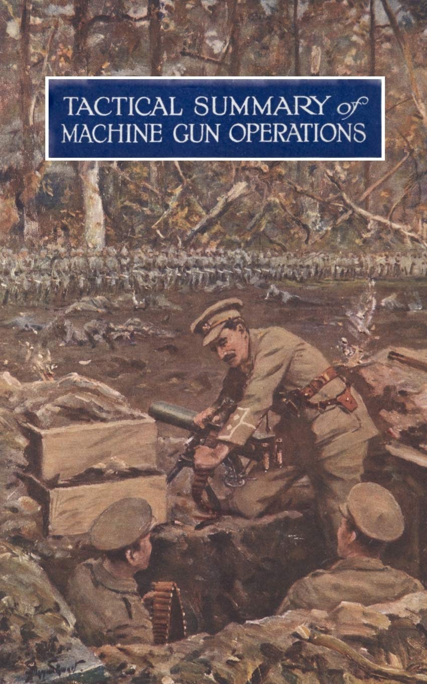 Tactical Summary of Machine Gun Operations: No. 1. October 1917. No. 2. November-December 1917