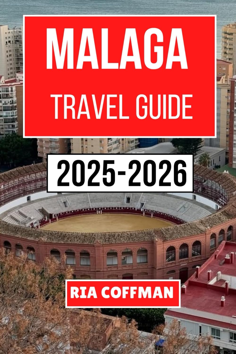 Malaga Travel Guide 2025-2026: Discover the Rich History, Vibrant Culture, and Stunning Landscapes of Southern Spain's Coastal Jewel