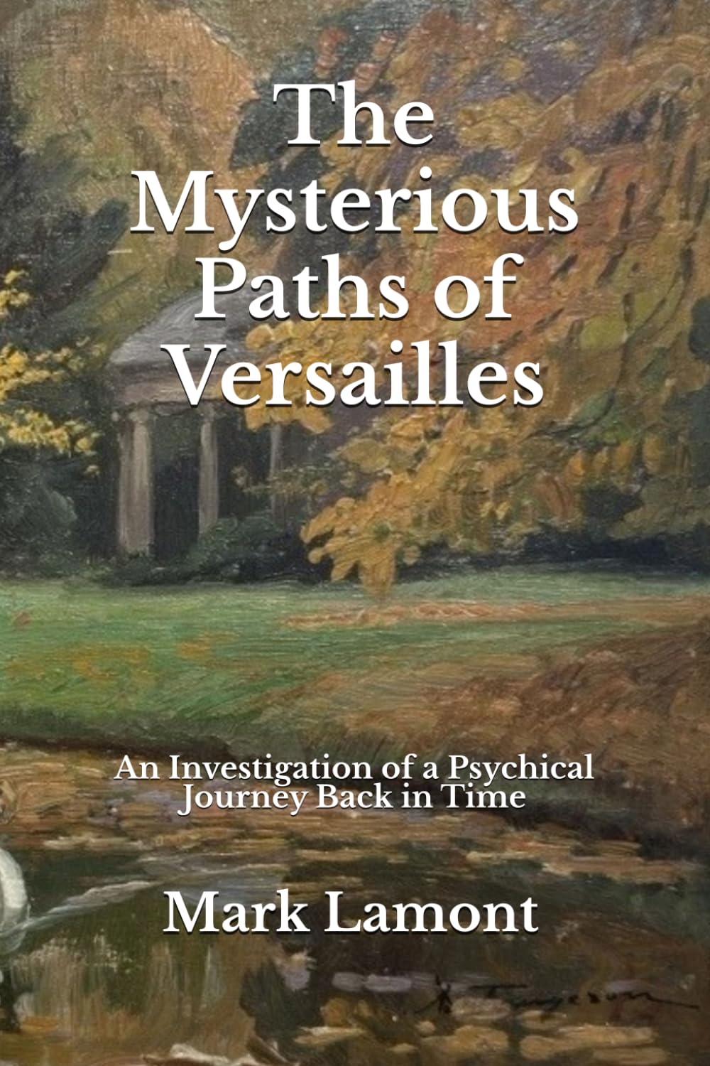 The Mysterious Paths of Versailles: An Investigation of a Psychical Journey Back in Time