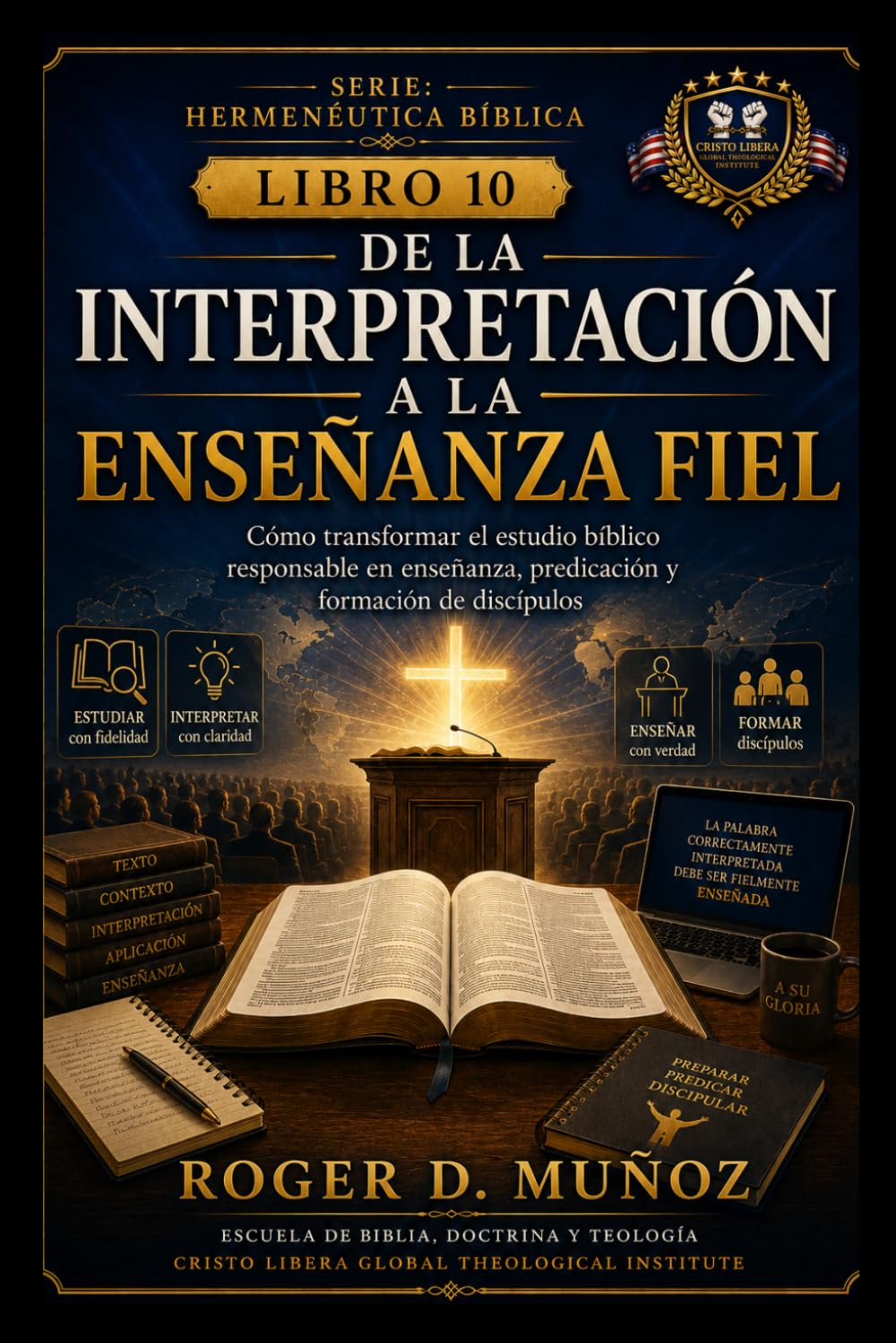 DE LA INTERPRETACIÓN A LA ENSEÑANZA FIEL: Cómo transformar el estudio bíblico responsable en enseñanza, predicación y formación de discípulos: 10 (Hermenéutica Bíblica)