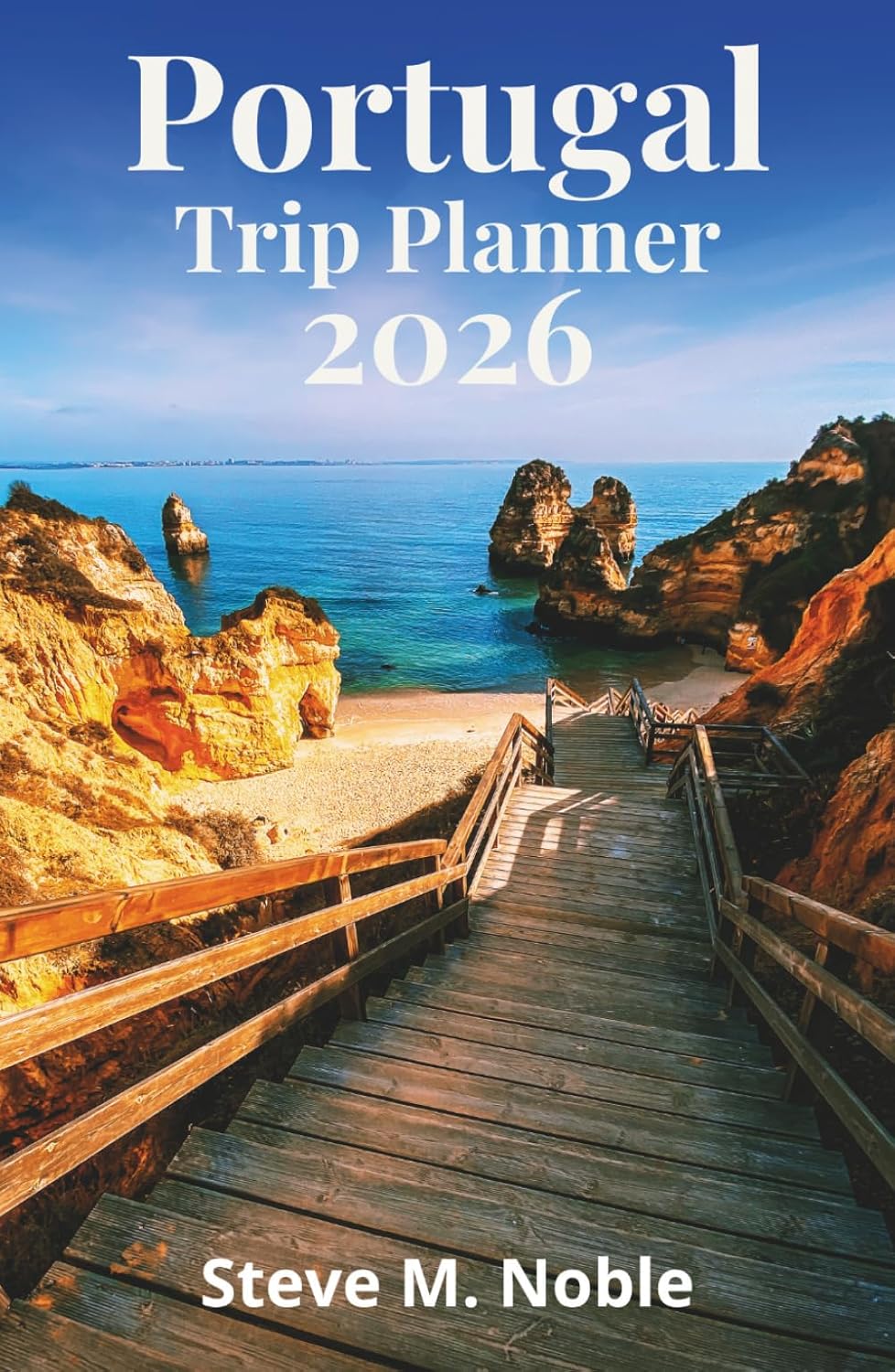 Portugal Trip Planner 2026: Step-by-Step Itineraries, Scenic Routes, and Practical Travel Planning for Lisbon, Porto, and the Algarve      Hardcover – March 31, 2026