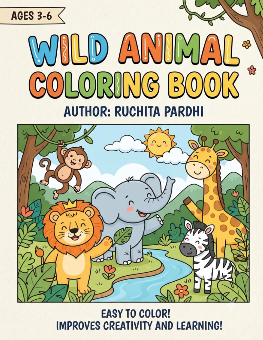 Animal Coloring Book: Fun and Easy Cute Animal Coloring Pages for Toddlers, Preschoolers and Kindergarten Kids | Learn Creativity, Fine Motor Skills and Early Learning Through Coloring