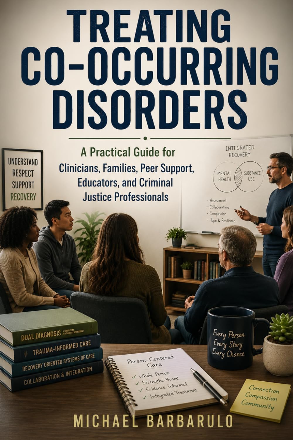 Treating Co-Occurring Disorders: A Practical Guide for Clinicians, Families, Peer Support, Educators, and Criminal Justice Professionals