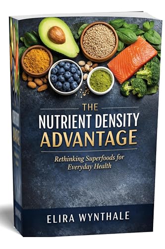 The Nutrient Density Advantage: Rethinking Superfoods for Everyday Health (Health