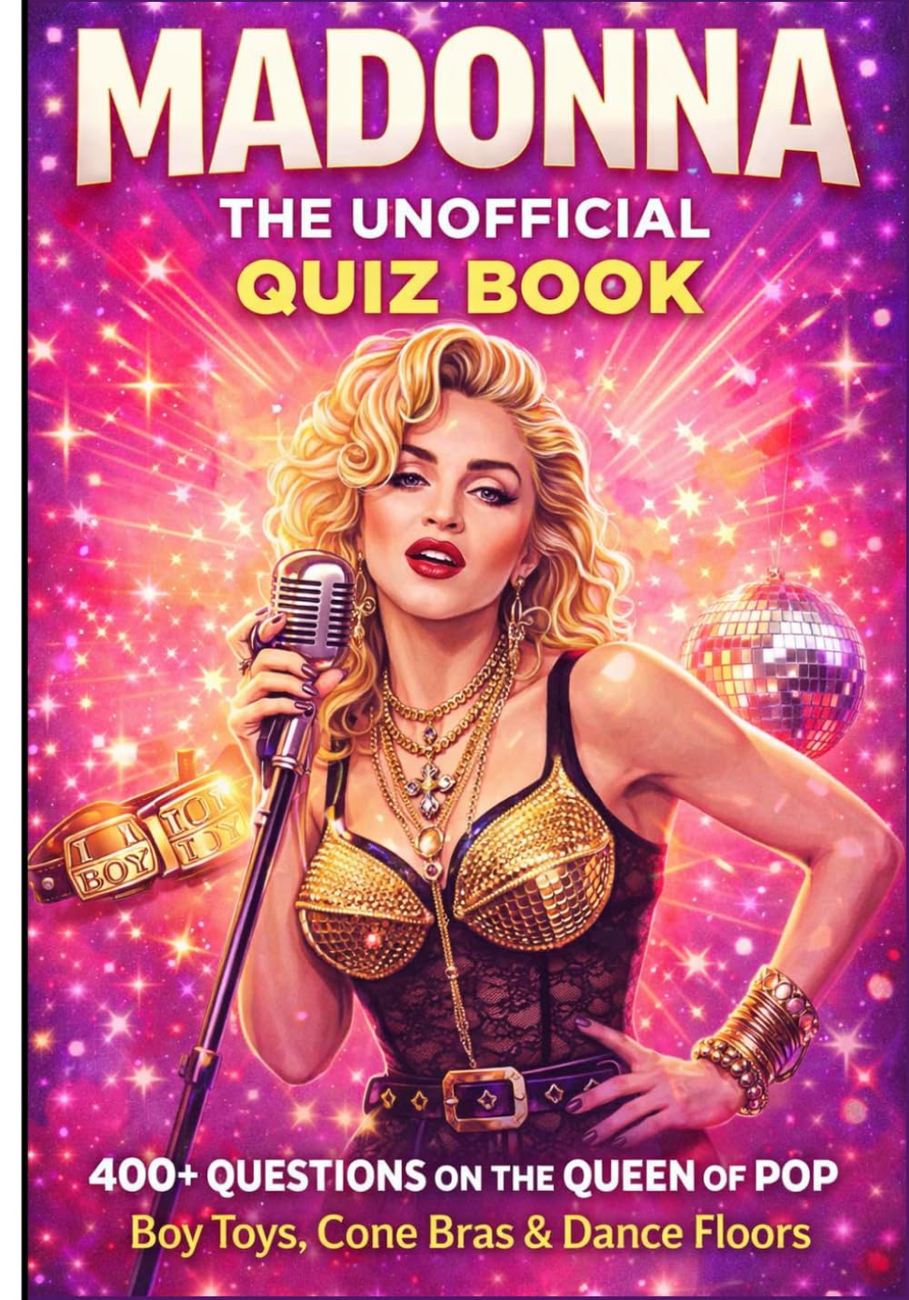 Madonna: The Unofficial Trivia Book: 400+ Questions on the Queen of Pop, Boy Toys, Cone Bras & Dance Floors | The Ultimate Fan Book