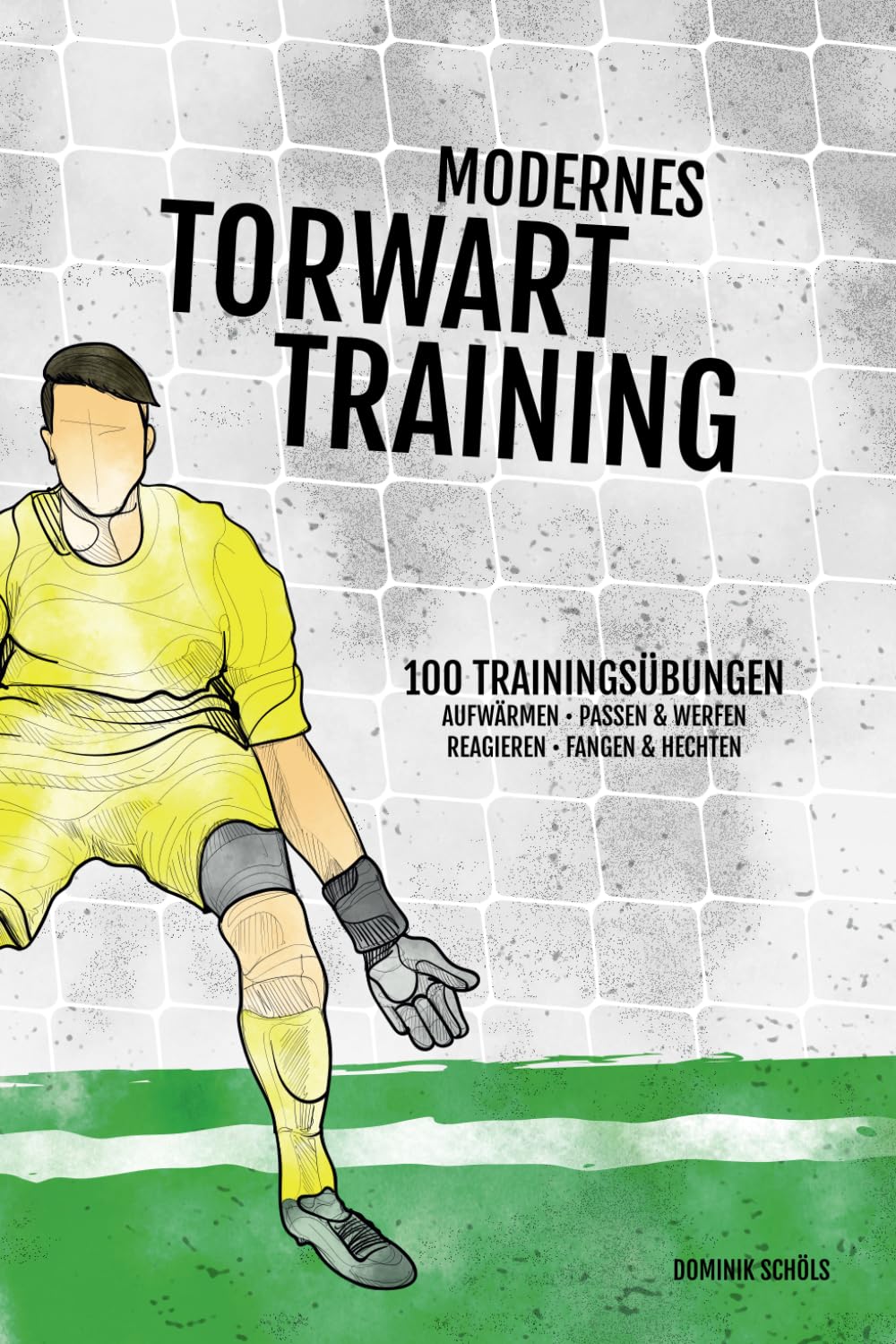 Modernes Torwarttraining: 100 Trainingsübungen