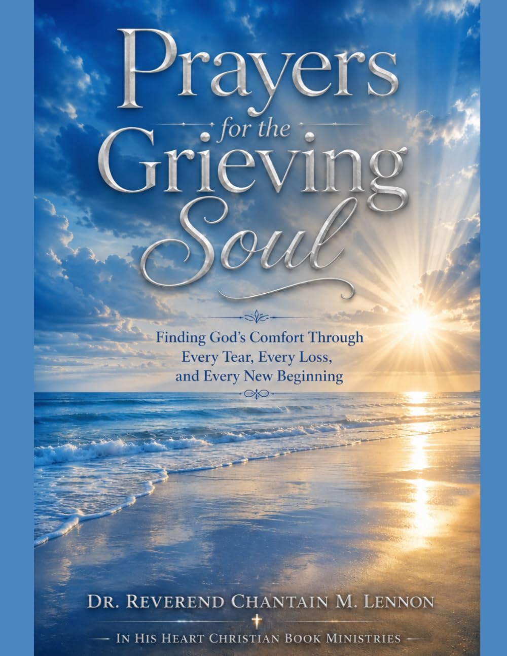 Prayers for the Grieving Soul: Finding God's Comfort Through Every Tear, Every Loss, and Eve