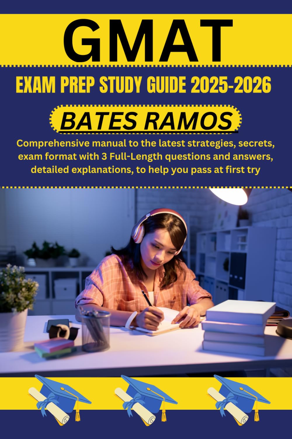 GMAT exam Prep Study Guide 2025-2026: Comprehensive manual to the latest strategies, secrets, exam format with 3 Full-Length questions and answers, detailed explanations, to help you pass at first try