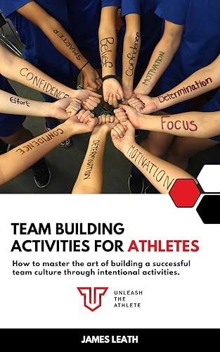 Team Building Activities for Athletes: How to Master the Art of Building a Successful Team Culture Through Intentional Activities