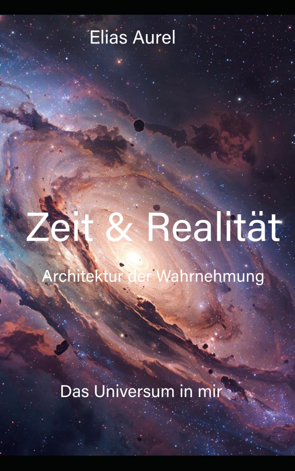 Zeit & Realität: Architektur der Wahrnehmung (Das Universum in mir)
