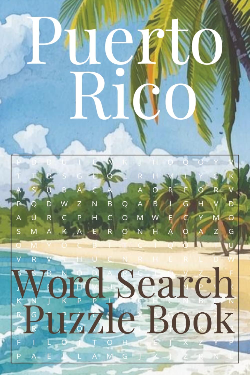 Puerto Rico Word Search Puzzle Book: Easy-to-Read Word Searches Featuring Puerto Rico Culture, Food & Island Life • 6x9 • 110 Pages • 55 Easy Puzzles for Adults, Seniors & Teens For Relaxation