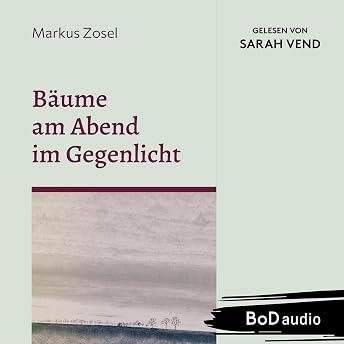 Bäume am Abend im Gegenlicht Hörbuch von Markus Zosel episode artwork