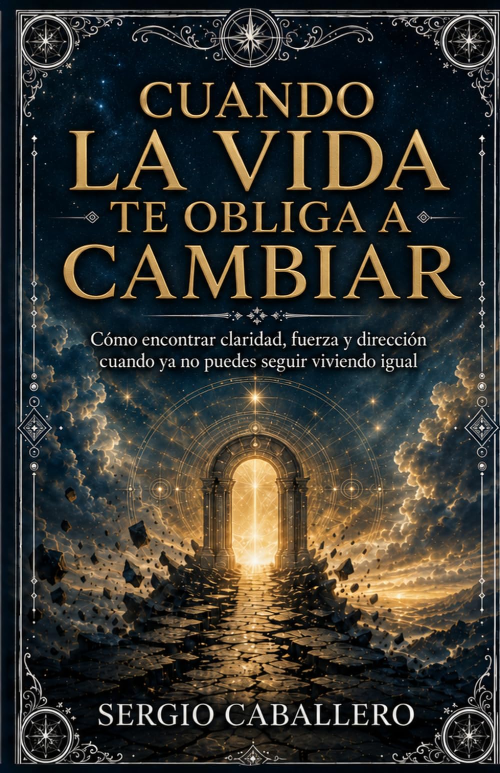 Cuando la vida te obliga a cambiar: Cómo encontrar claridad, fuerza y dirección cuando ya no puedes seguir viviendo igual