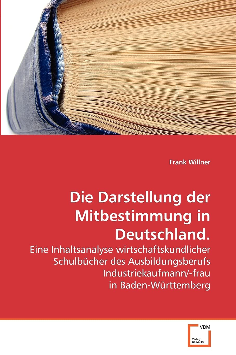 Die Darstellung der Mitbestimmung in Deutschland.: Eine Inhaltsanalyse wirtschaftskundlicher Schulbücher des Ausbildungsberufs Industriekaufmann/-frau