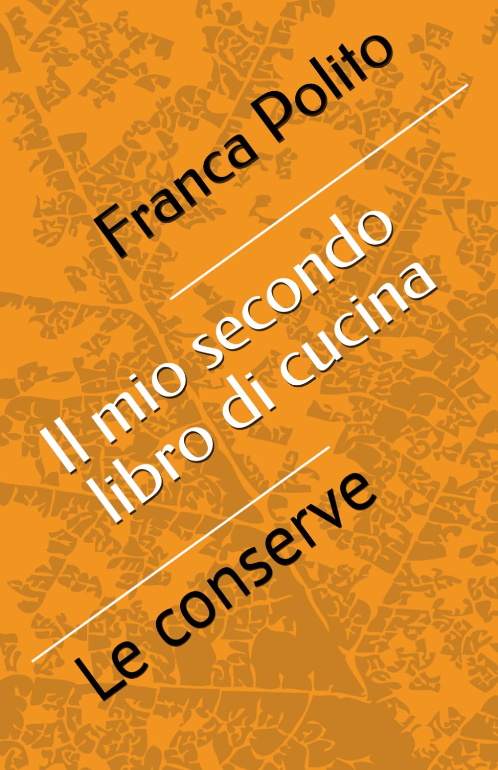 Il mio secondo libro di cucina: Le conserve (I miei libri di cucina)