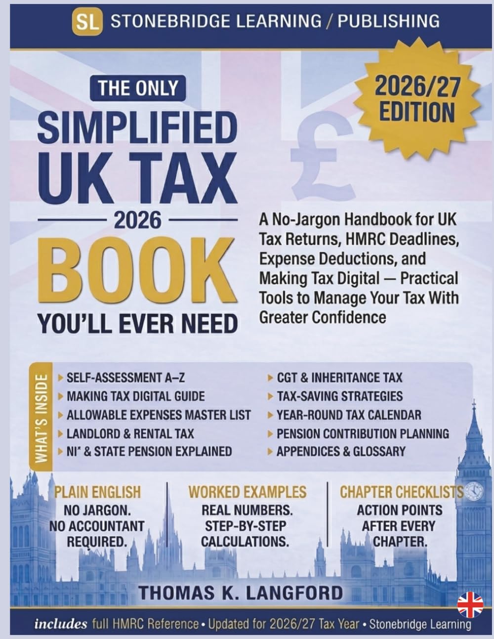 The Only SIMPLIFIED UK TAX GUIDE Book You'll Ever Need: A No-Jargon Handbook for UK Tax Returns, HMRC Deadlines, Expense Deductions, and Making Tax ... to Manage Your Tax (The UK Made Easy Guide)
