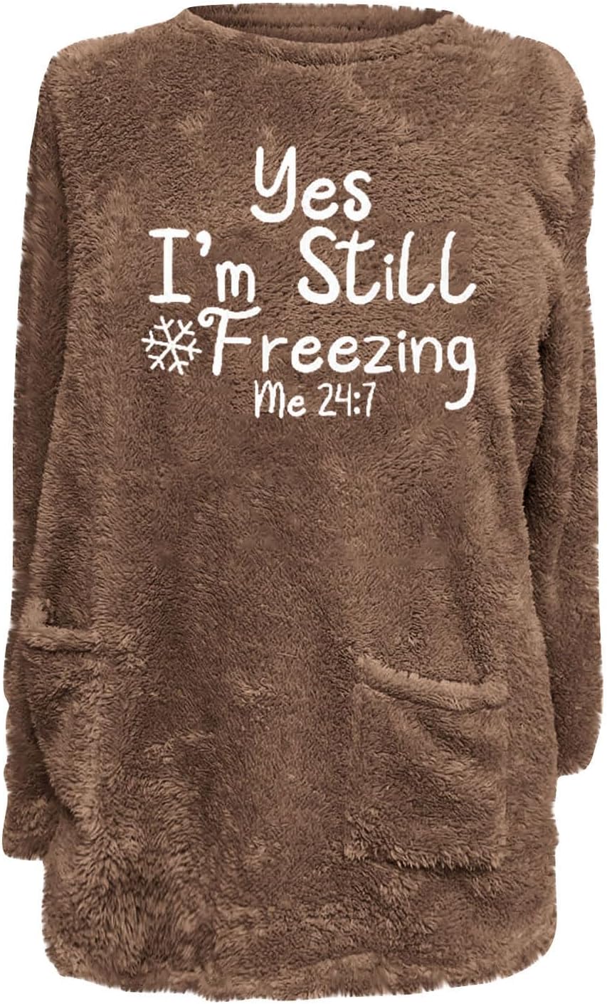 Plush Sweatshirts for Women Yes I'm Still Freezing, Fuzzy Fleece Thermal Pullover Funny Letter Print Top with Pocket