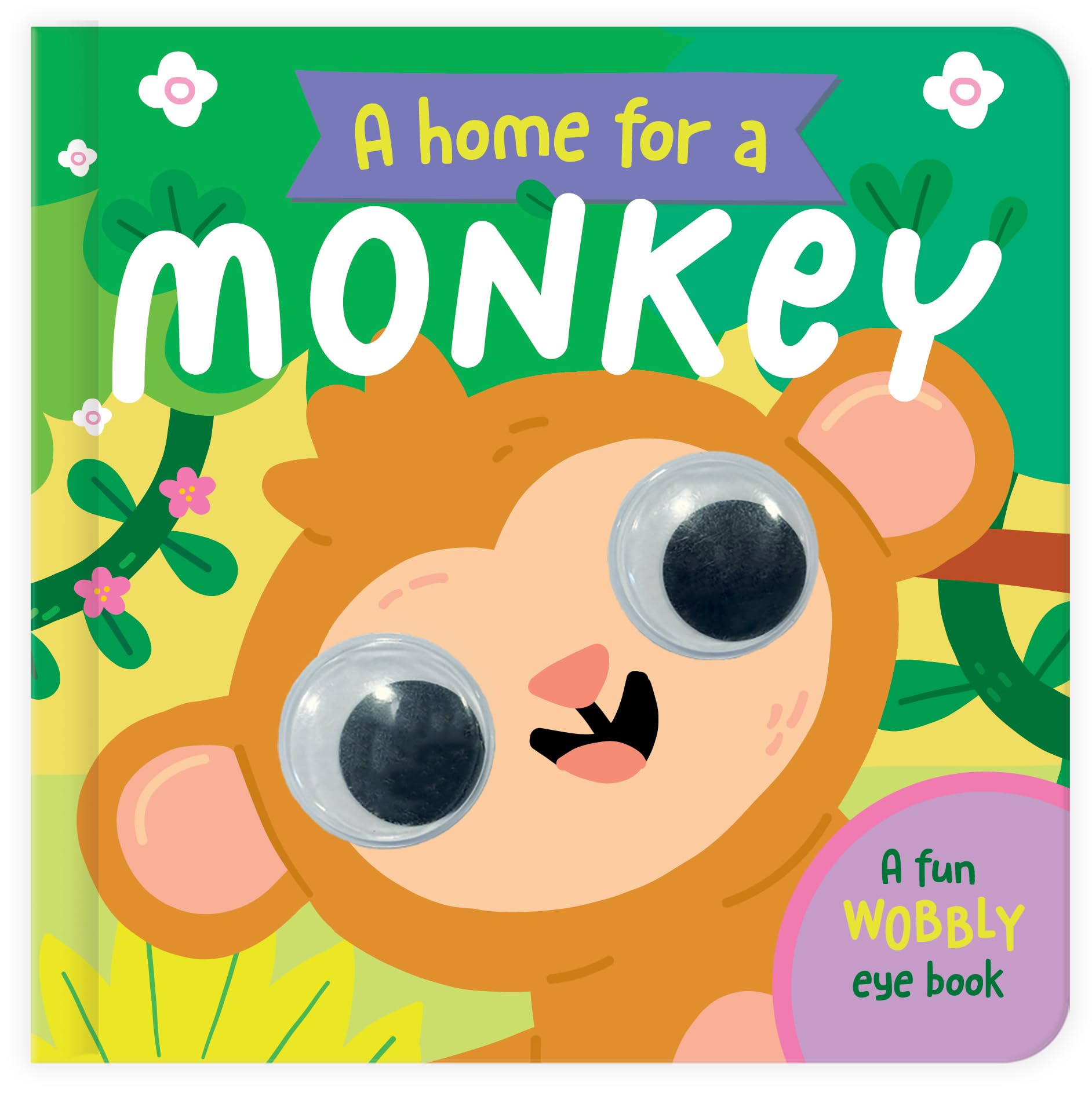 A Home for a Monkey: A Fun Wobbly Eye Book