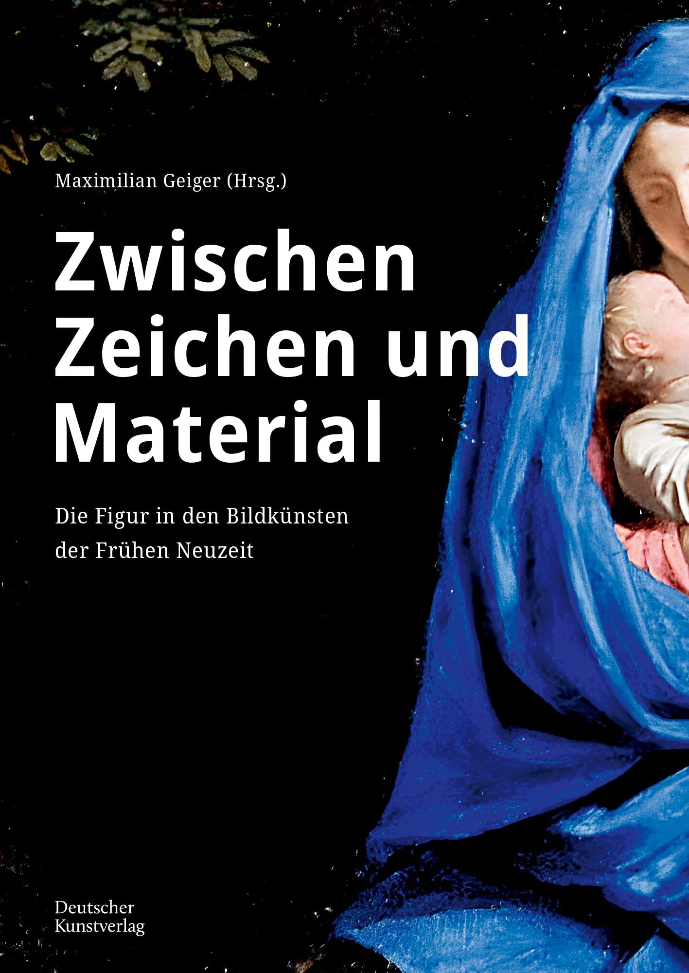 Zwischen Zeichen und Material: Die Figur in den Bildkünsten der Frühen Neuzeit