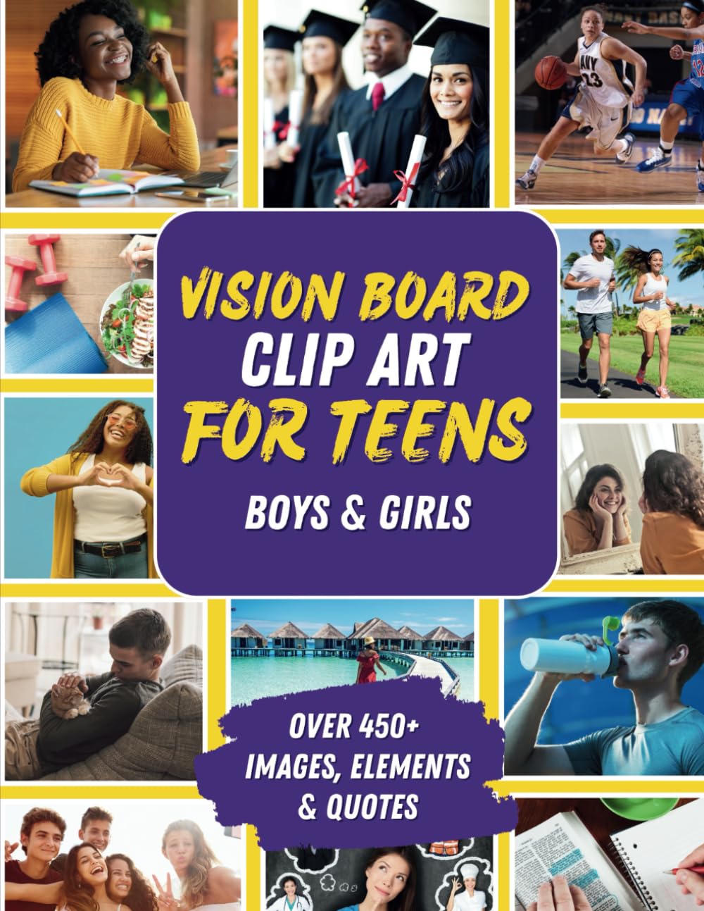 Vision Board Clip Art for Teens: An Empowering Magazine Book of 450+ Images, Words, Affirmations, Vision Board Supplies & More for Teen Boys & Girls ... & Dreams (Vision Board Books & Supplies)
