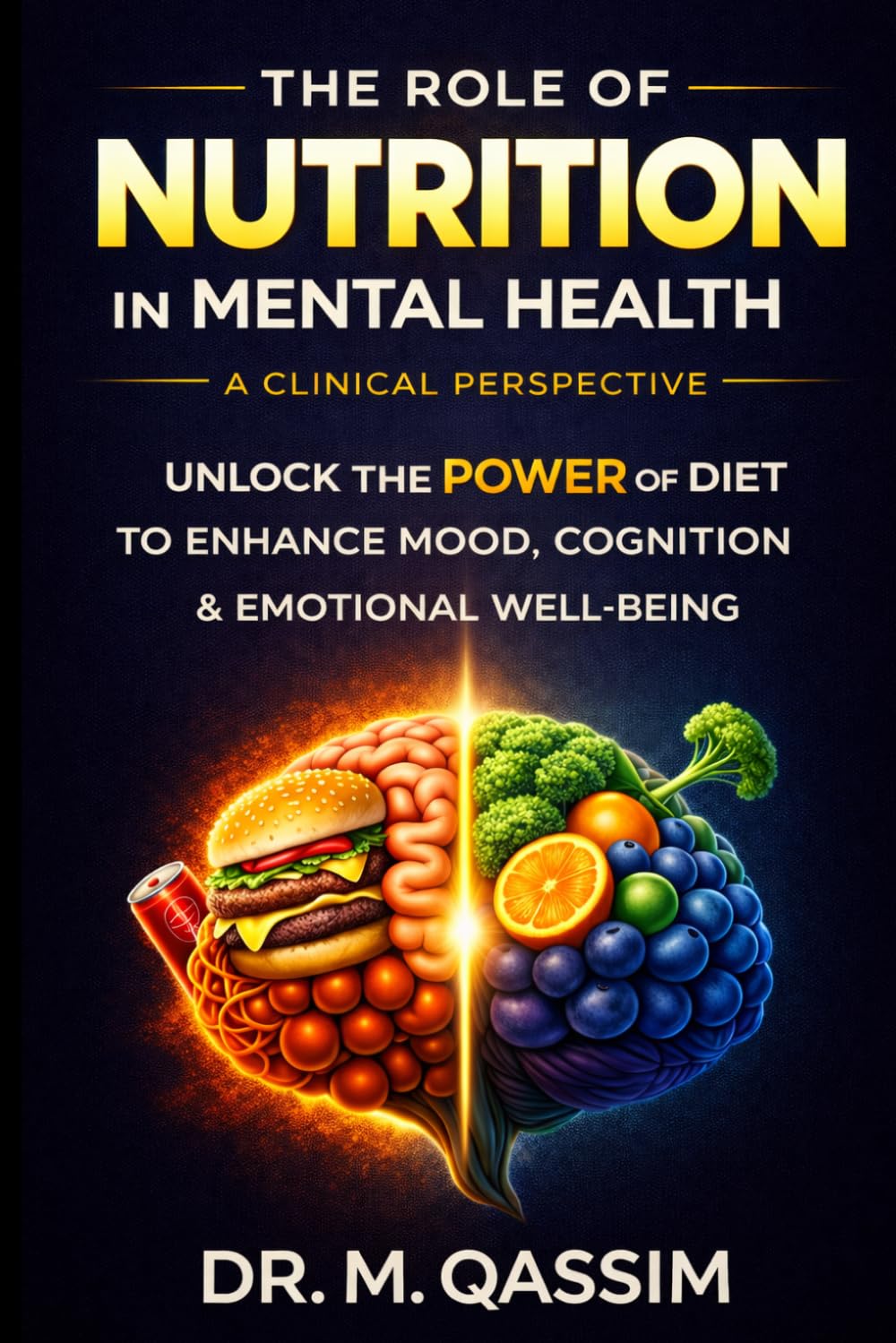 The Role of Nutrition in Mental Health: A Clinical Perspective: Unlocking the Power of Diet to Enhance Mood, Cognition, and Emotional Well-being (Clinical Nutrition)