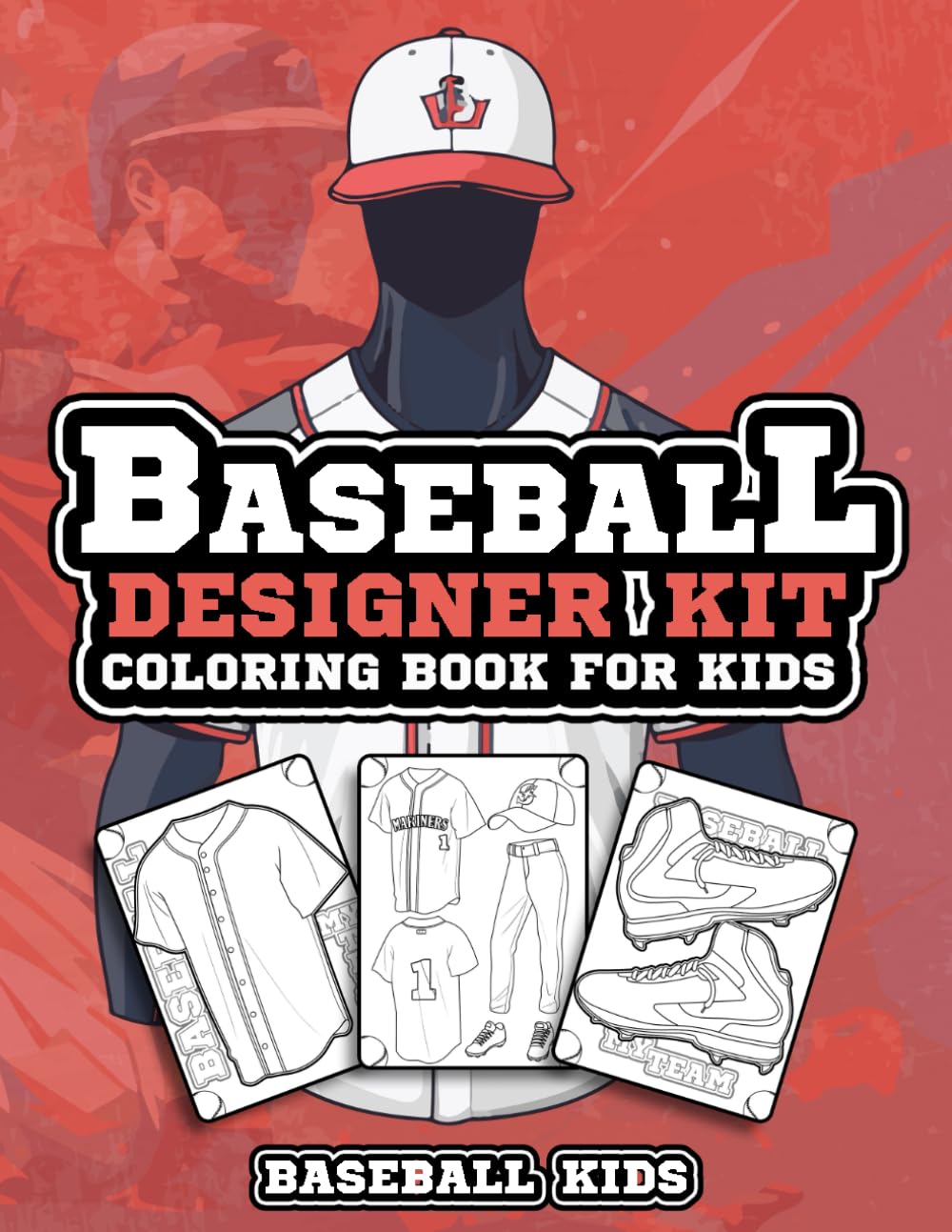 Baseball Designer Coloring Book for Kids: Baseball Jersey Activity Book for Children to Design and Color Their Own Baseball Shirts and Equipment (Sports Kids Activity Books)