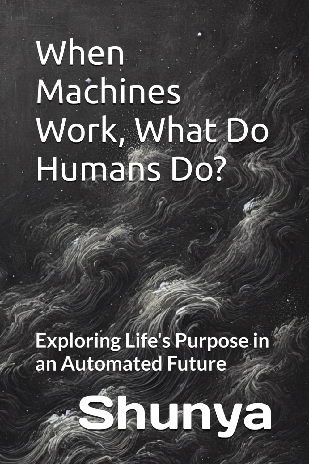 When Machines Work, What Do Humans Do?: Exploring Life's Purpose in an Automated Future
