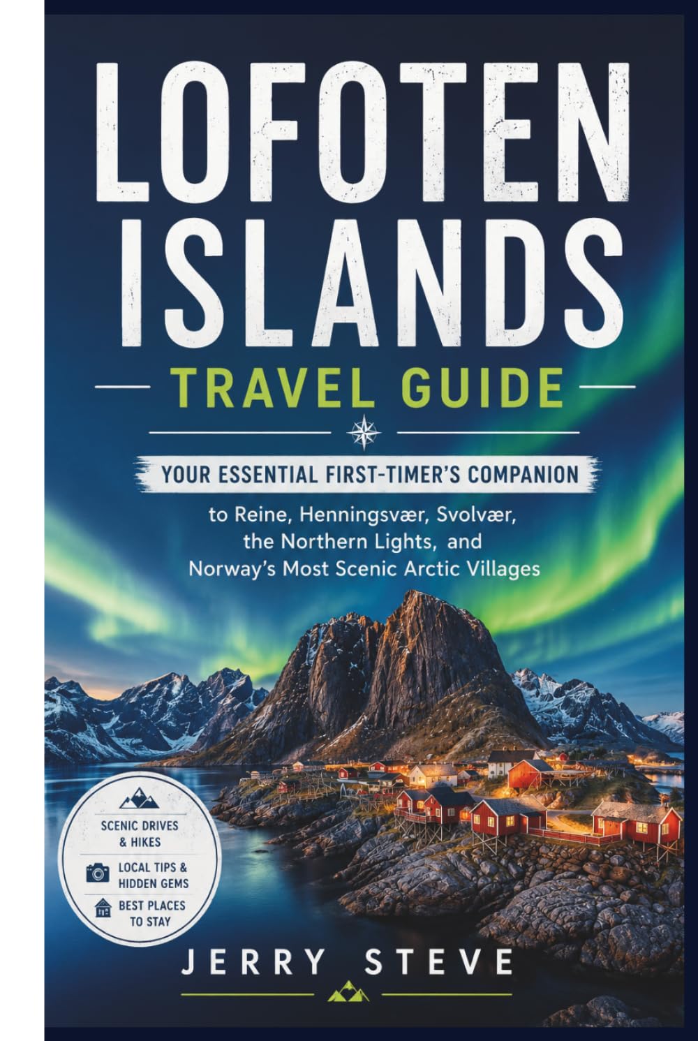 Lofoten Islands Travel Guide: Your Essential First-Timer's Companion to Reine, Henningsvær, Svolvær, the Northern Lights, and Norway's Most Scenic Arctic Villages