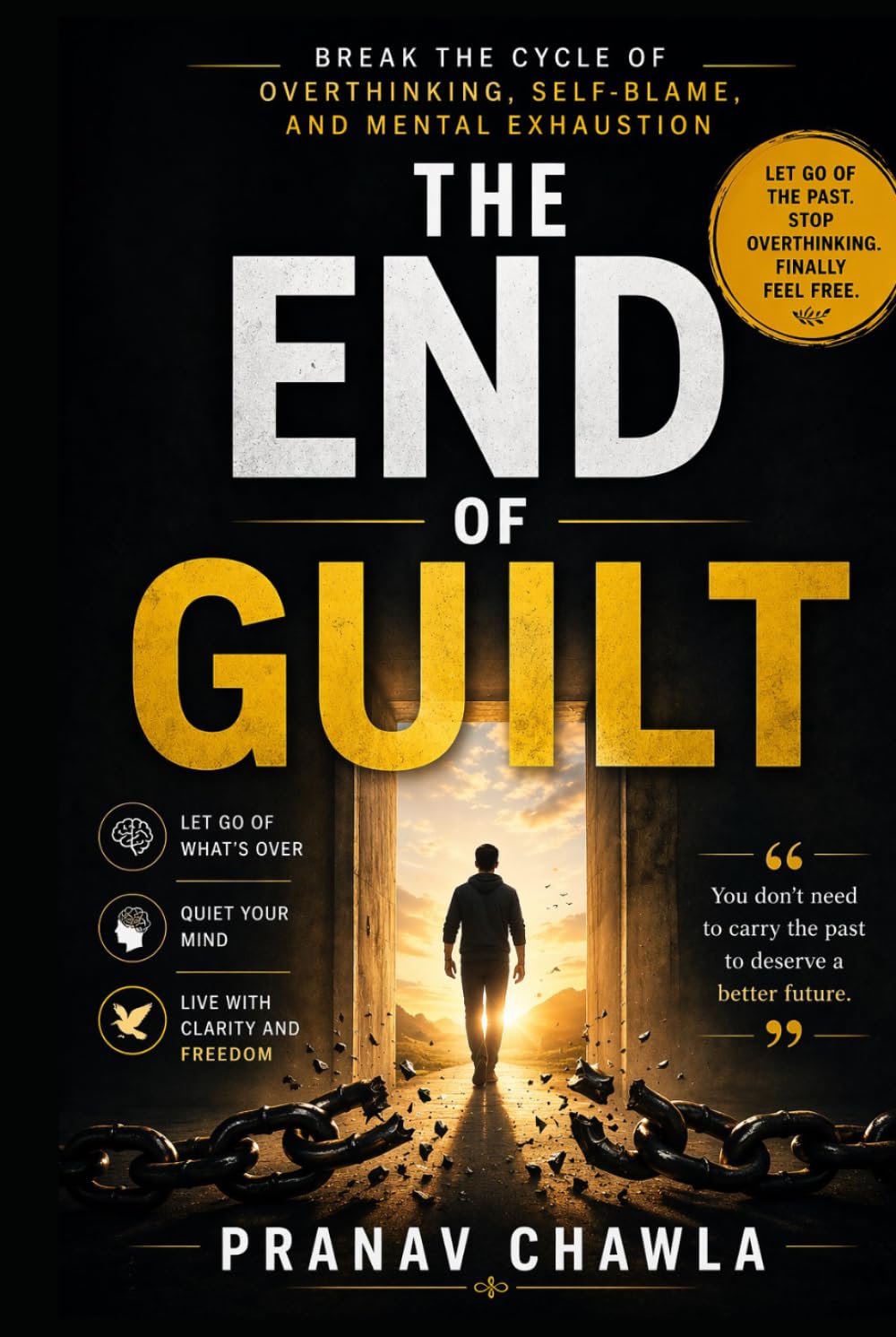 The End of Guilt: Break the Cycle of Overthinking, Self-Blame, and Mental Exhaustion
