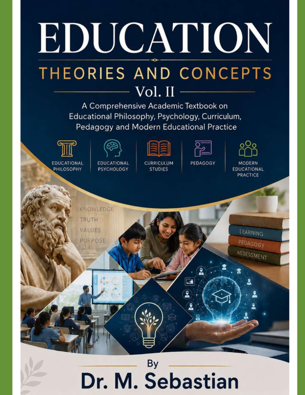 EDUCATION : THEORIES AND CONCEPTS VOL.II: A Comprehensive Academic Textbook on Educational Philosophy, Psychology, Curriculum, Pedagogy and Modern Educational Practice