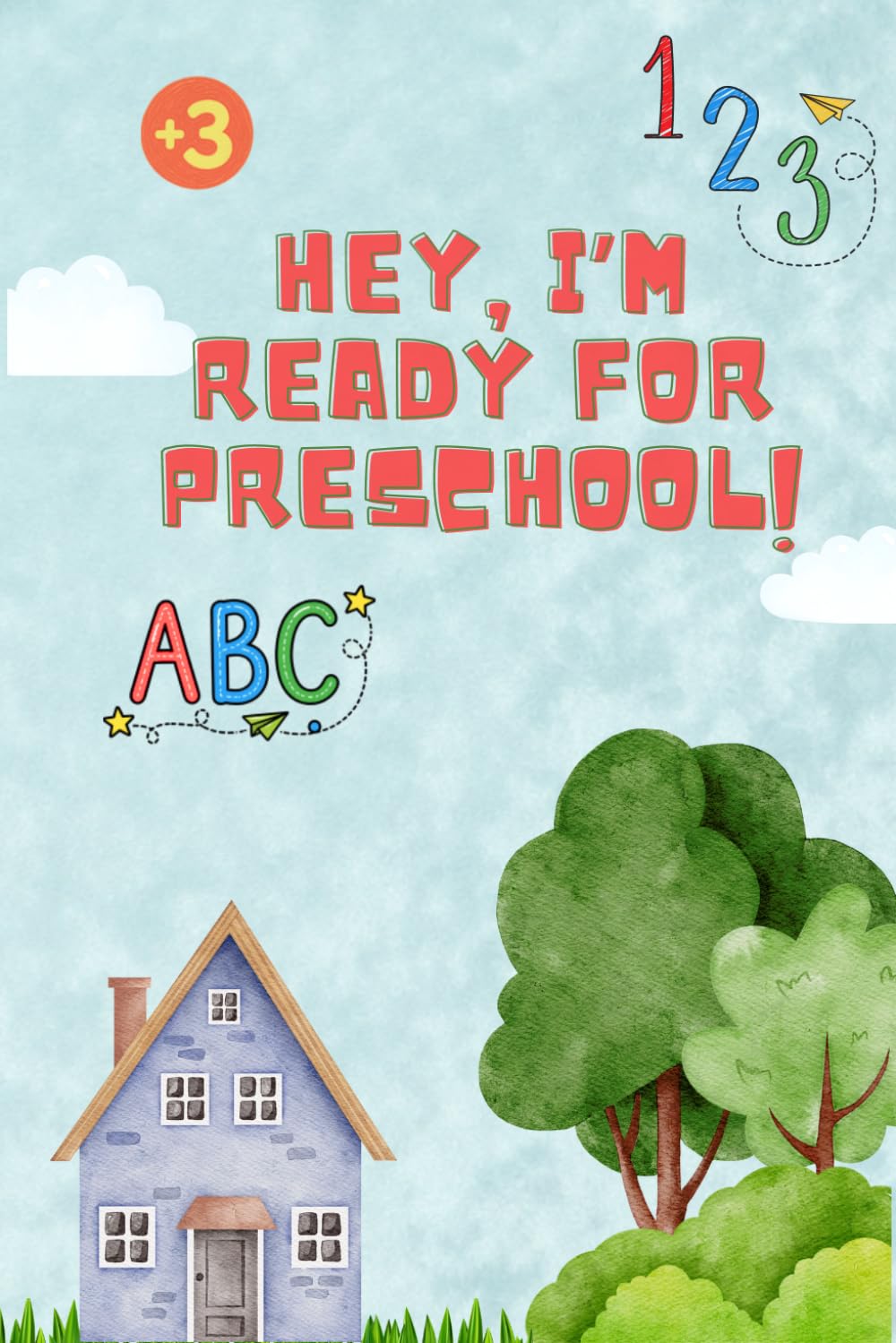 Hey, I'm ready for preschool!: ABC Letter Tracing, Numbers 0-20, and Color by Number: 120 Pages of Fun Preschool Activities for Toddlers and Kindergarten (Ages 3-5)