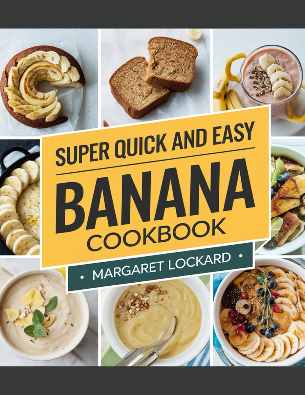 SUPER QUICK AND EASY BANANA COOKBOOK: Delicious 5-Minute Banana Recipes for Breakfast, Snacks & Desserts – Quick, Easy & Irresistible! (SNACK FOR EVERYONE)