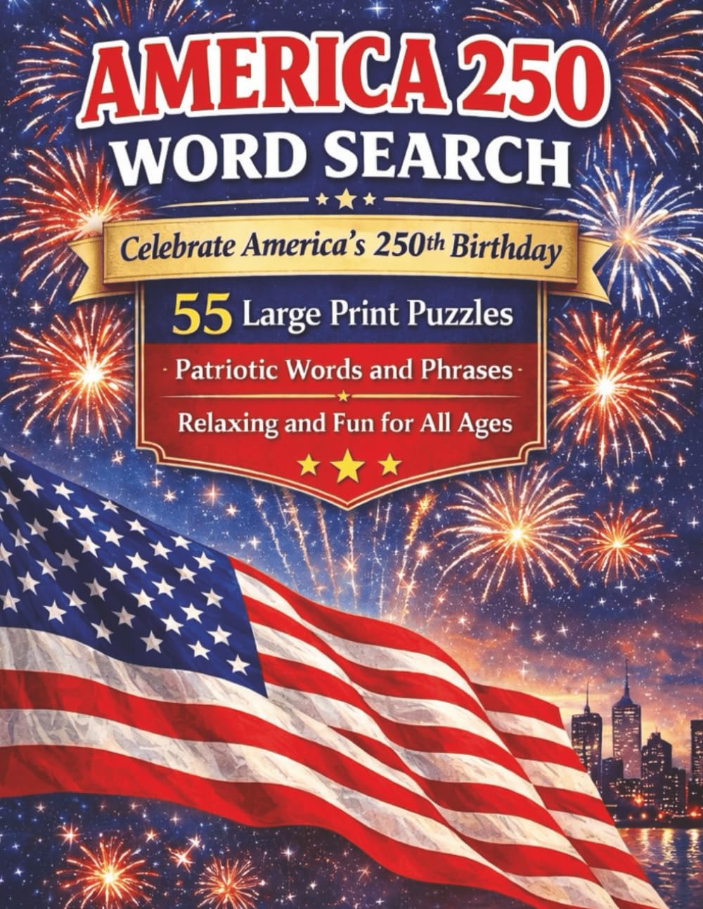 America 250 Word Search: Celebrate 250 Years of American History | 55 Large-Print Puzzles | Patriotic Word Search for Adults and Teens | 1776–2026 (Large Print American History & Patriotic Series)