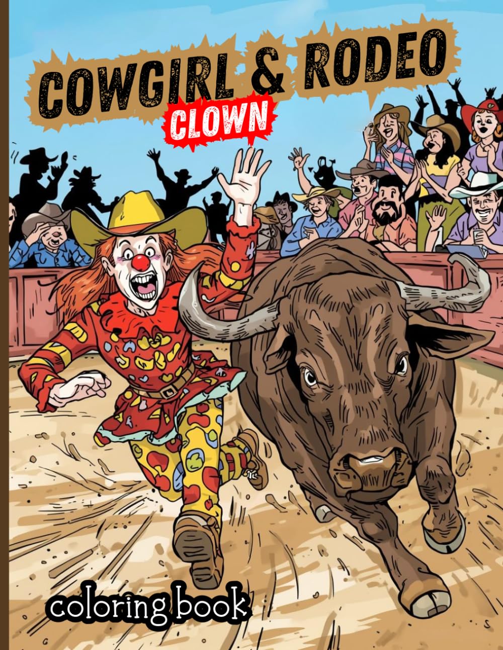 Cowgirl Rodeo Clown Coloring Book: Funny Wild West Coloring Pages with Clown Cowgirls, Rodeo Action, Bulls, Horses and Hilarious Scenes for Kids and Adults