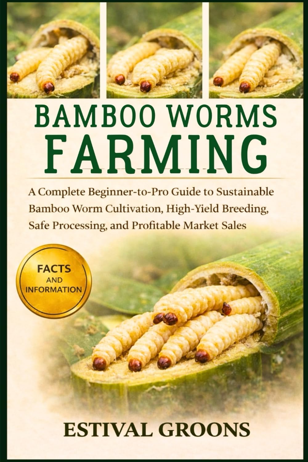 BAMBOO WORMS FARMING: A Complete Beginner-to-Pro Guide to Sustainable Bamboo Worm Cultivation, High-Yield Breeding, Safe Processing, and Profitable Market Sales