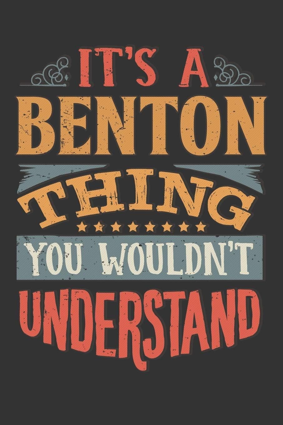 Its A Benton Thing You Wouldnt Understand: Benton Diary Planner Notebook Journal 6x9 Personalized Customized Gift For Someones Surname Or First Name is Benton