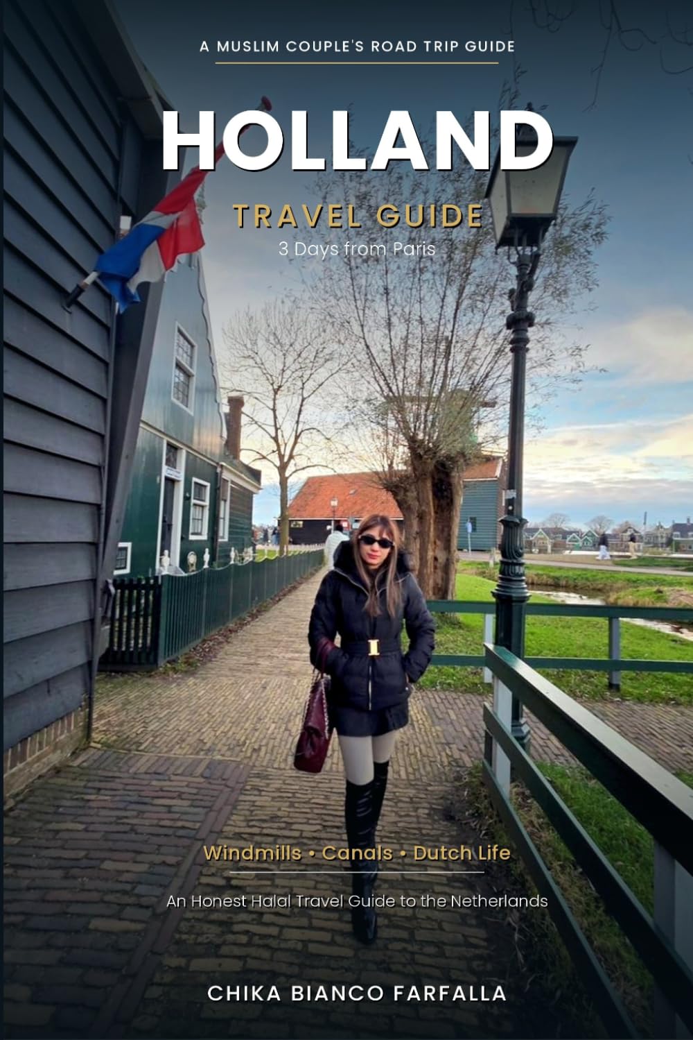Holland Travel Guide: 3 Days from Paris to Amsterdam, Zaanse Schans & Volendam : Travel Guide to the Netherlands (Farfalla Traveler: Europe Travel Guides)