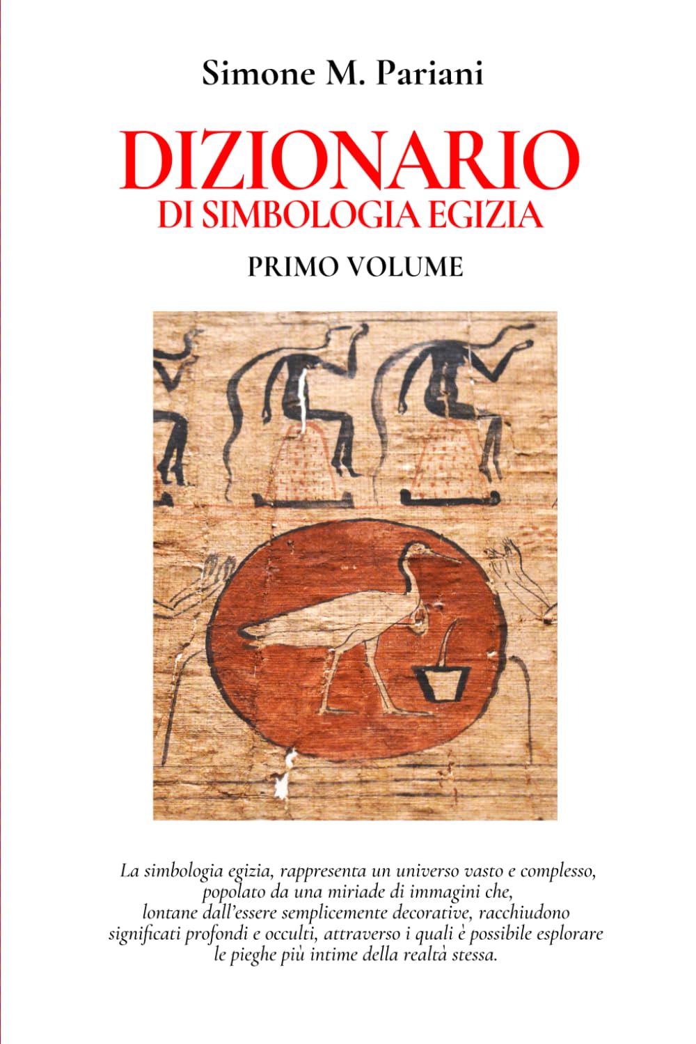 DIZIONARIO DI SIMBOLOGIA EGIZIA: PRIMO VOLUME (Antico Egitto - Città, Dei e Tradizioni)
