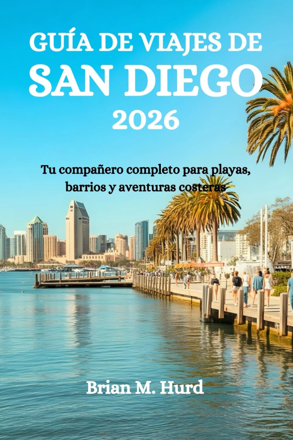 GUÍA DE VIAJES DE SAN DIEGO 2026: Tu compañero completo para playas, barrios y aventuras costeras