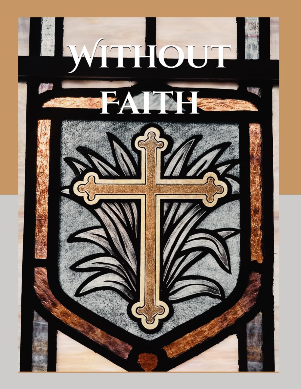 Without Faith: (Sola Fide) (Glory and Honour: The Five Solas)