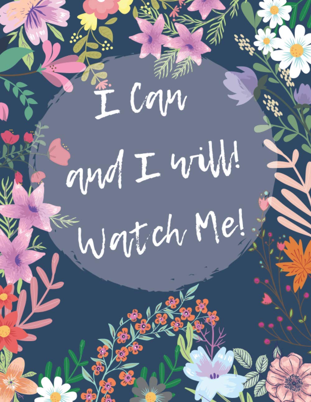 I Can and I will! Watch Me: Journal/Notebook with , Inspirational Thoughts for Every Day, Inspirational Quotes ... (8.5 inchx11inch)& 120 pages, (Journals to Write in for Women).